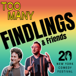 Too Many Findlings & Friends Presented by the New York Comedy Festival 