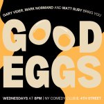 Good Eggs ft: Gary Vider, Charles McBee, Shane Torres + Special Guest