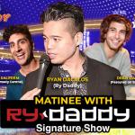 Matinee with Ry Daddy ft. Gibran Saleem, Dean David, Olga Namer, Daniel Tirado, Ryan Dacalos